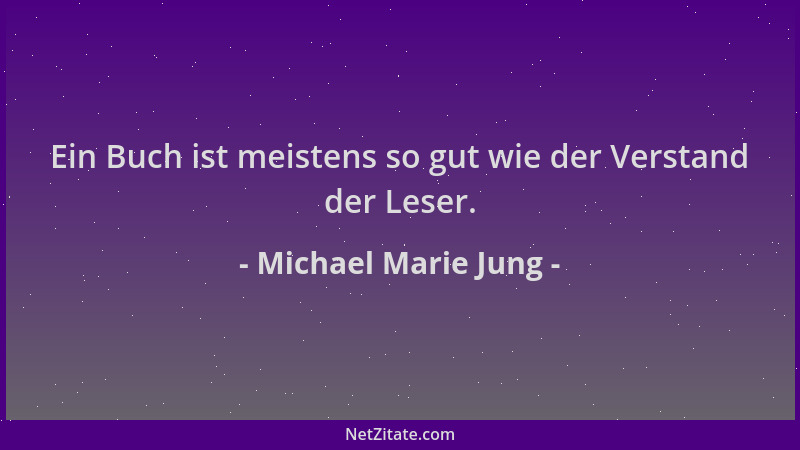 Michael Marie Jung - Ein Buch ist meistens so gut wie der Verstand der Leser....