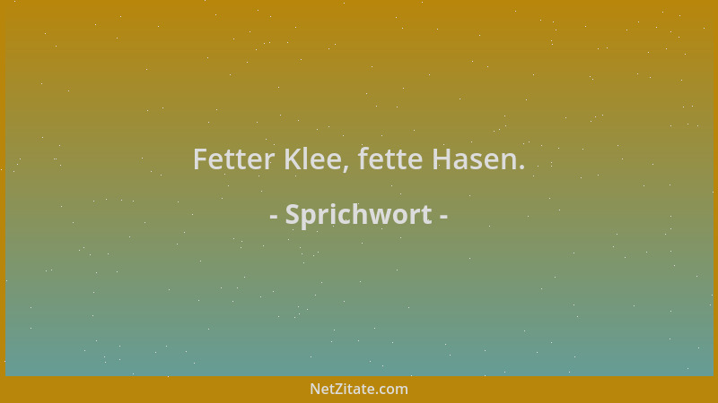 Sprichwort - Fetter Klee, fette Hasen....
