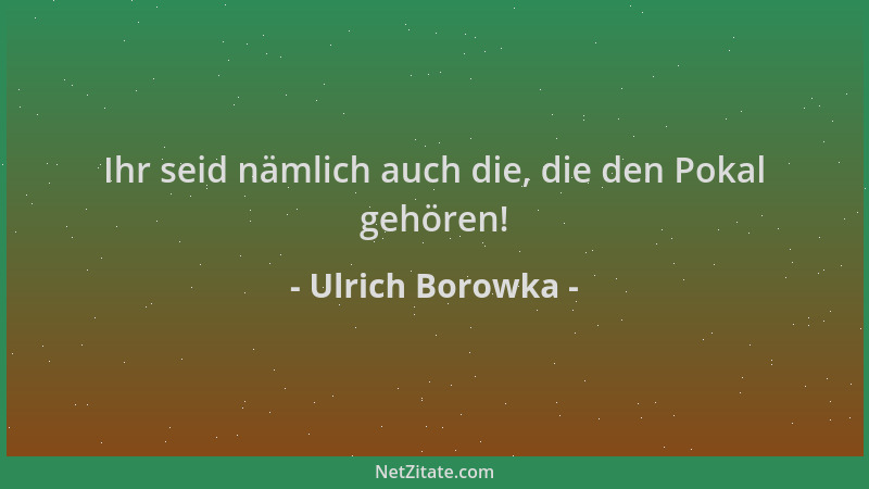 Ulrich Borowka - Ihr seid nämlich auch die, die den Pokal gehören!...