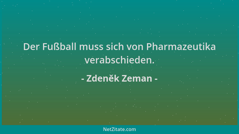 Zdeněk Zeman - Der Fußball muss sich von Pharmazeutika verabschieden....