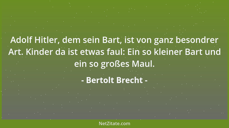Bertolt Brecht - Adolf Hitler, dem sein Bart, ist von ganz besondrer Art. Kinder da ist etwas faul: Ein so kleiner Bart und...