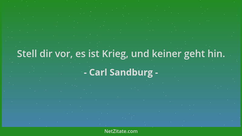 Carl Sandburg - Stell dir vor, es ist Krieg, und keiner geht hin....