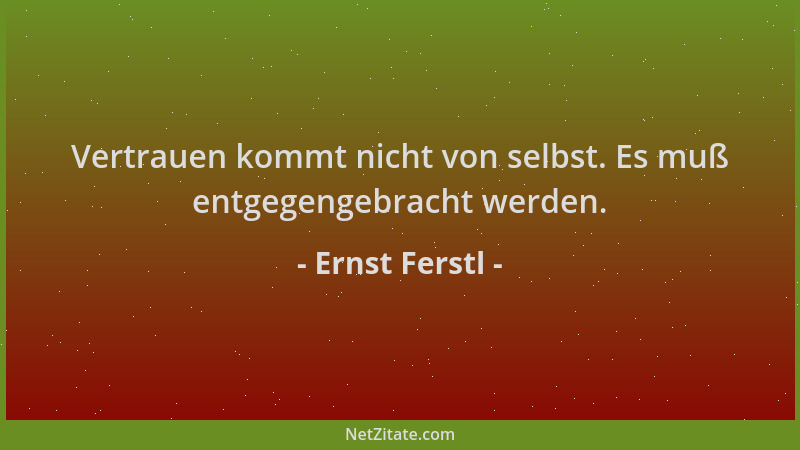 Ernst Ferstl - Vertrauen kommt nicht von selbst. Es muß entgegengebracht werden....