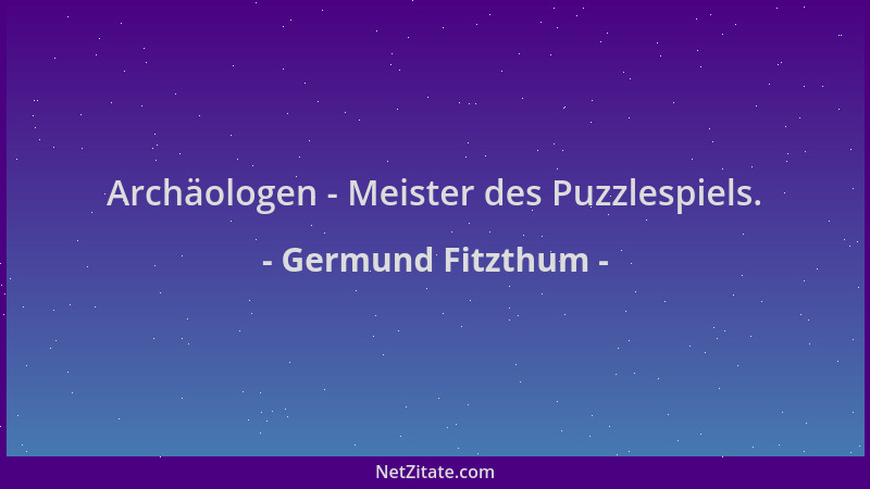 Germund Fitzthum - Archäologen - Meister des Puzzlespiels....