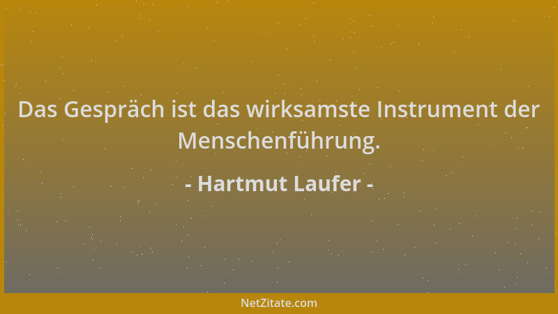Hartmut Laufer - Das Gespräch ist das wirksamste Instrument der Menschenführung....