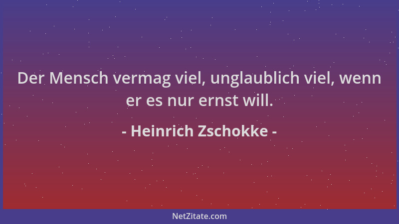 Heinrich Zschokke - Der Mensch vermag viel, unglaublich viel, wenn er es nur ernst will....