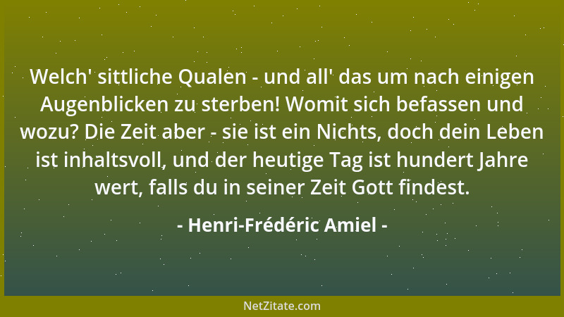 Henri-Frédéric Amiel - Welch ' sittliche Qualen - und all ' das um nach einigen Augenblicken zu sterben! Womit sich befassen...