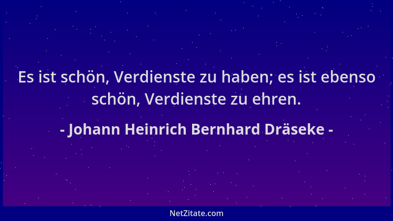 Johann Heinrich Bernhard Dräseke - Es ist schön, Verdienste zu haben; es ist ebenso schön, Verdienste zu ehren....