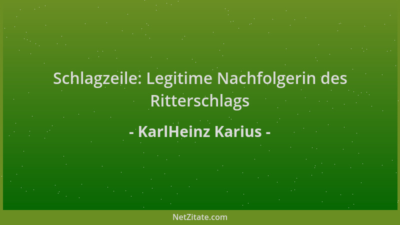 KarlHeinz Karius - Schlagzeile: Legitime Nachfolgerin des Ritterschlags...