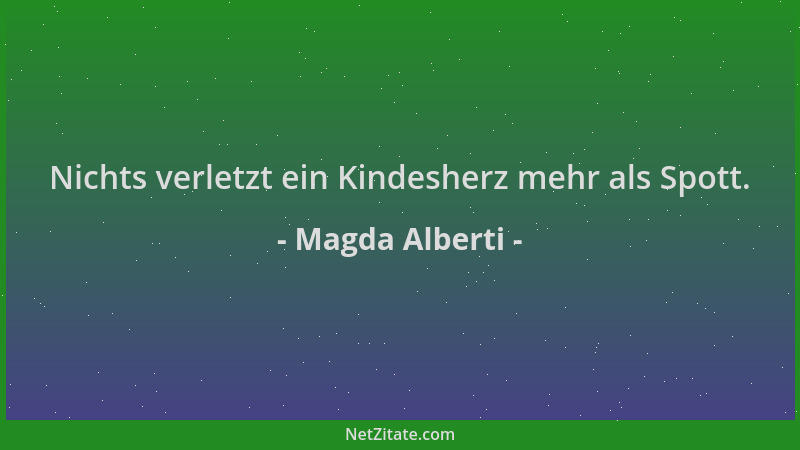 Magda Alberti - Nichts verletzt ein Kindesherz mehr als Spott....