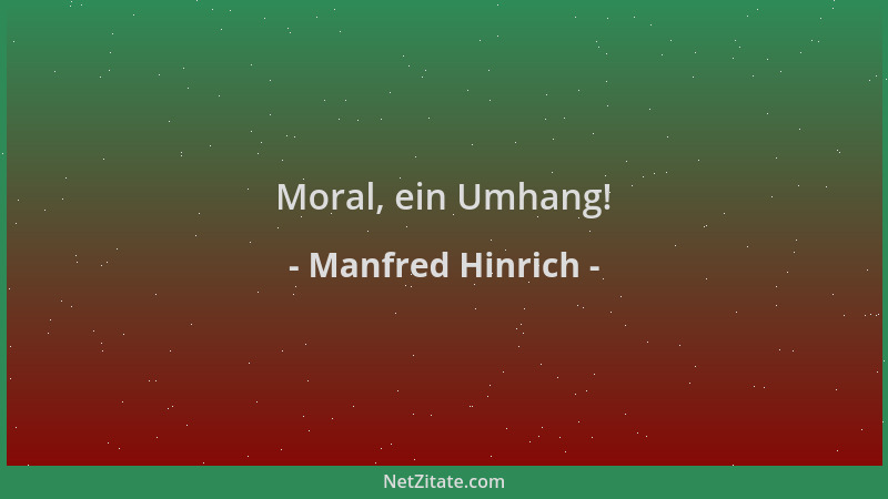 Manfred Hinrich - Moral, ein Umhang!...