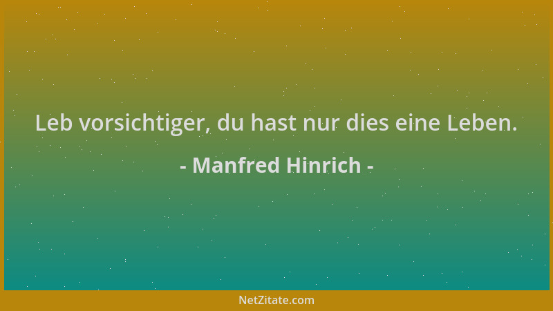 Manfred Hinrich - Leb vorsichtiger, du hast nur dies eine Leben....