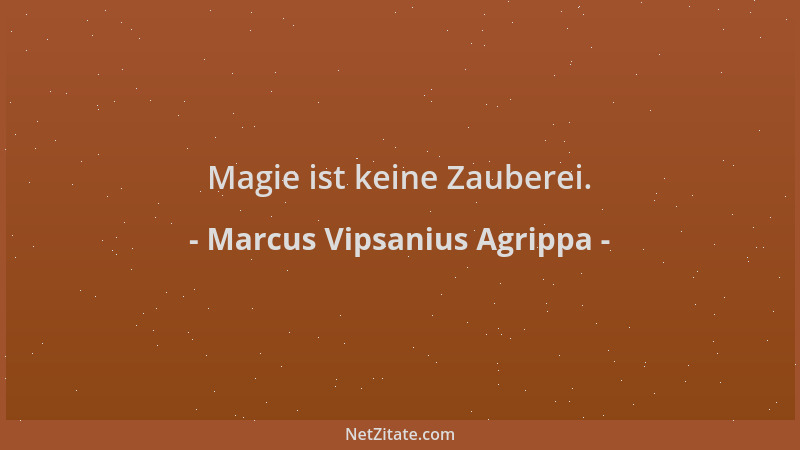 Marcus Vipsanius Agrippa - Magie ist keine Zauberei....