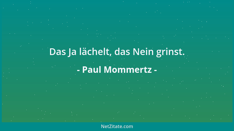 Paul Mommertz - Das Ja lächelt, das Nein grinst....