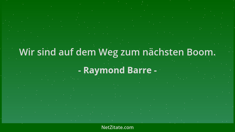 Raymond Barre - Wir sind auf dem Weg zum nächsten Boom....