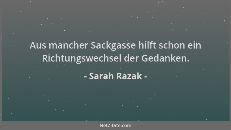 Sarah Razak - Aus mancher Sackgasse hilft schon ein Richtungswechsel der Gedanken....