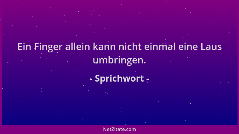 Sprichwort - Ein Finger allein kann nicht einmal eine Laus umbringen....