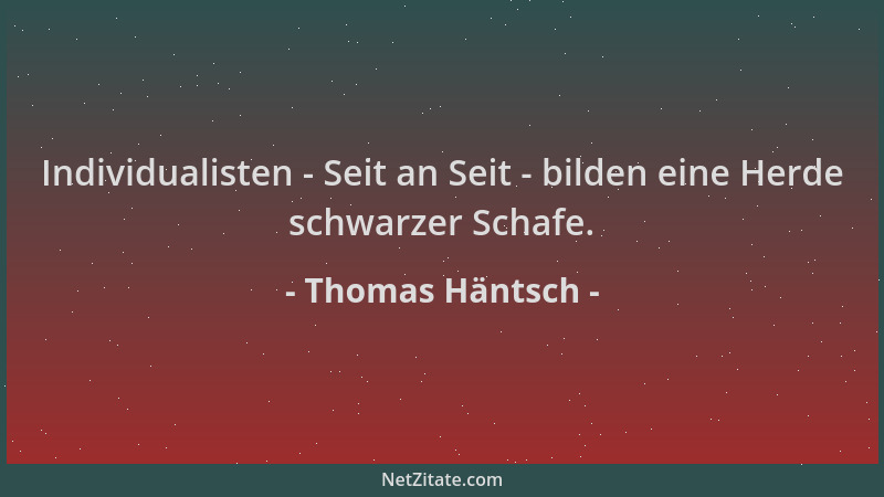 Thomas Häntsch - Individualisten - Seit an Seit - bilden eine Herde schwarzer Schafe....