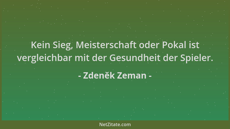 Zdeněk Zeman - Kein Sieg, Meisterschaft oder Pokal ist vergleichbar mit der Gesundheit der Spieler....