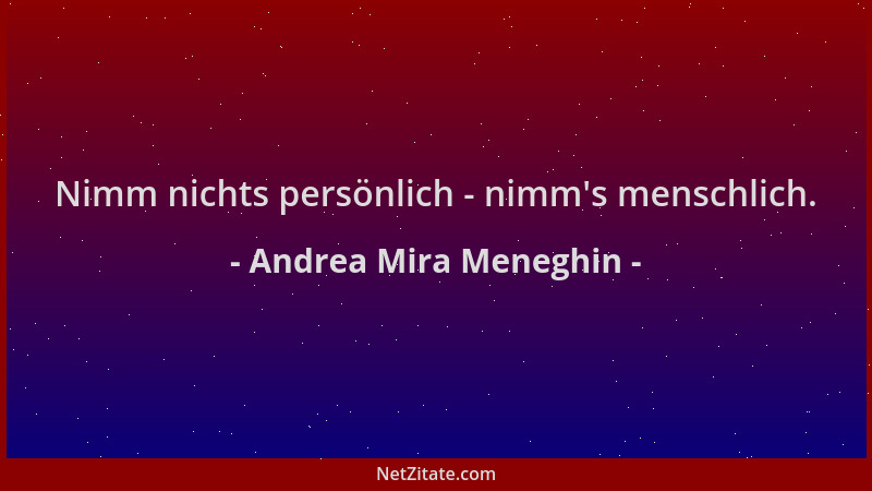Andrea Mira Meneghin - Nimm nichts persönlich - nimm 's menschlich....
