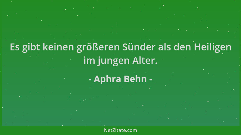 Aphra Behn - Es gibt keinen größeren Sünder als den Heiligen im jungen Alter....