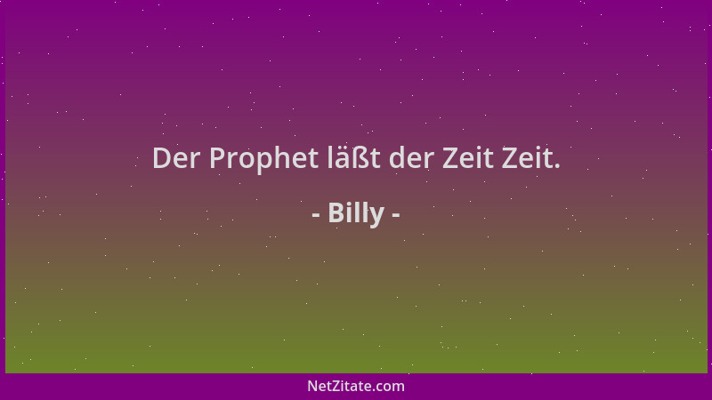 Billy - Der Prophet läßt der Zeit Zeit....