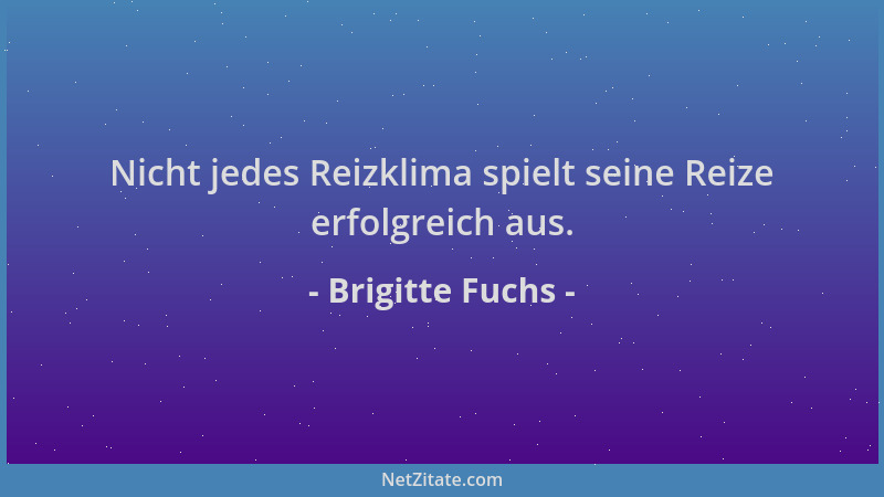 Brigitte Fuchs - Nicht jedes Reizklima spielt seine Reize erfolgreich aus....