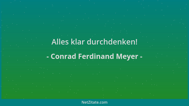 Conrad Ferdinand Meyer - Alles klar durchdenken!...