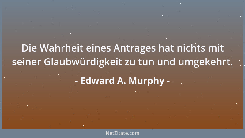 Edward A. Murphy - Um etwas sauberzumachen, muß etwas anderes dreckig werden....