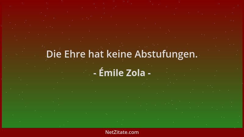 Émile Zola - Die Ehre hat keine Abstufungen....