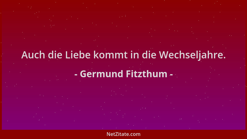Germund Fitzthum - Auch die Liebe kommt in die Wechseljahre....