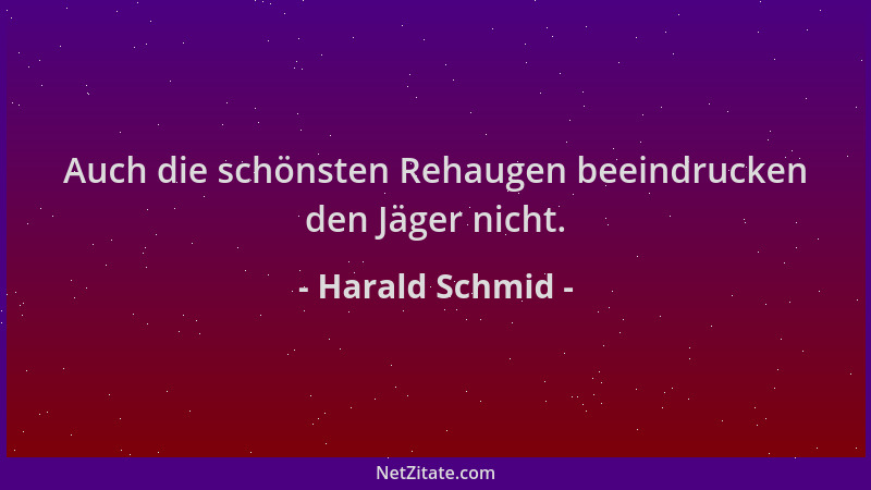Harald Schmid - Auch die schönsten Rehaugen beeindrucken den Jäger nicht....