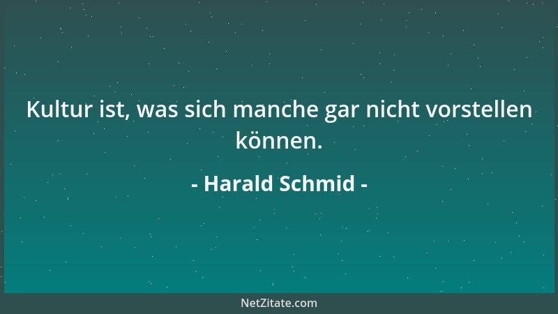 Harald Schmid - Kultur ist, was sich manche gar nicht vorstellen können....