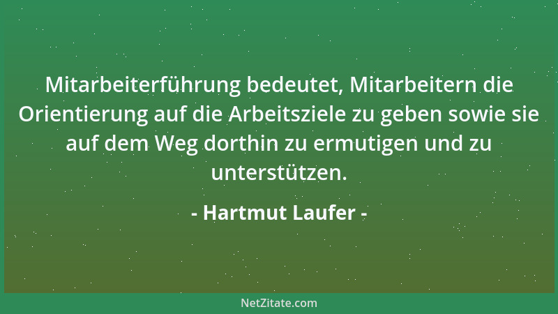 Hartmut Laufer - Mitarbeiterführung bedeutet, Mitarbeitern die Orientierung auf die Arbeitsziele zu geben sowie sie auf dem...