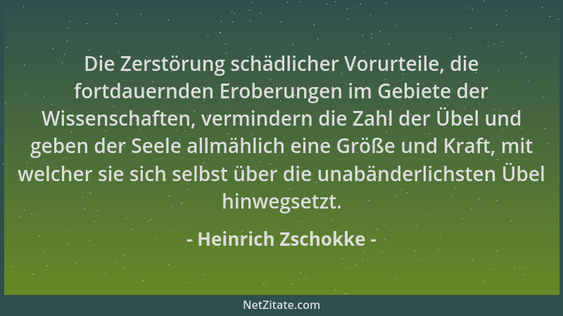 Heinrich Zschokke - Die Zerstörung schädlicher Vorurteile, die fortdauernden Eroberungen im Gebiete der Wissenschaften, ver...