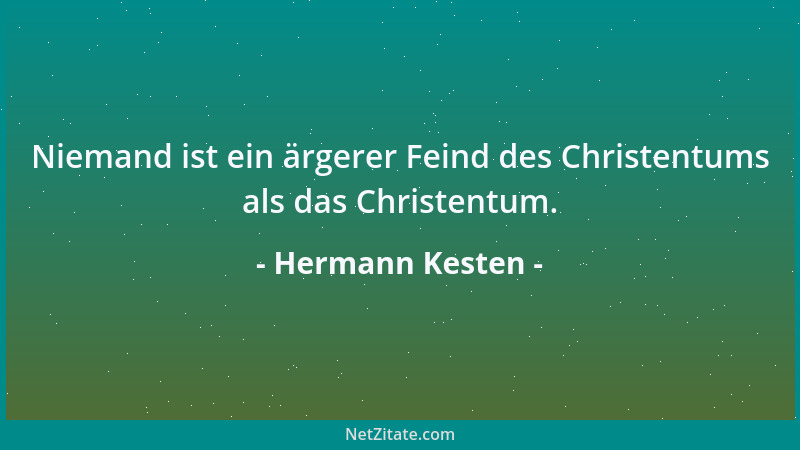 Hermann Kesten - Niemand ist ein ärgerer Feind des Christentums als das Christentum....