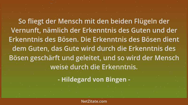 Hildegard von Bingen - So fliegt der Mensch mit den beiden Flügeln der Vernunft, nämlich der Erkenntnis des Guten und der E...