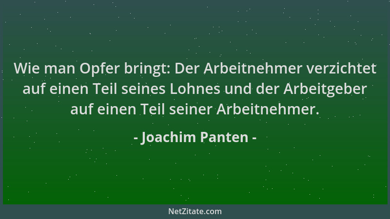 Joachim Panten - Wie man Opfer bringt: Der Arbeitnehmer verzichtet auf einen Teil seines Lohnes und der Arbeitgeber auf ein...