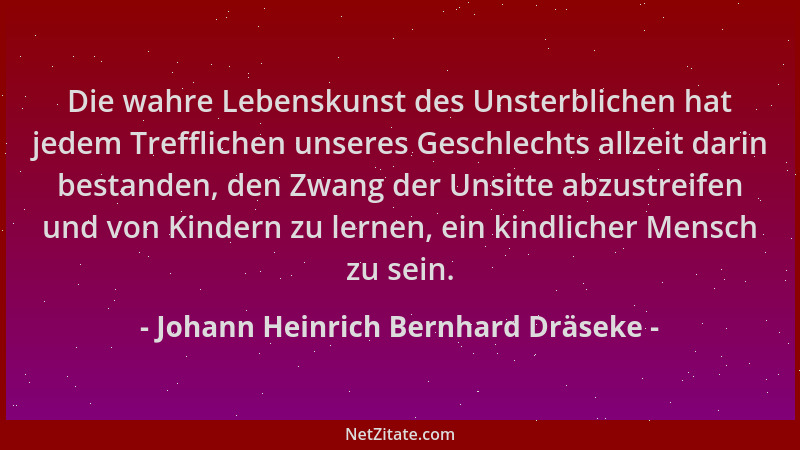 Johann Heinrich Bernhard Dräseke - Die wahre Lebenskunst des Unsterblichen hat jedem Trefflichen unseres Geschlechts allzei...