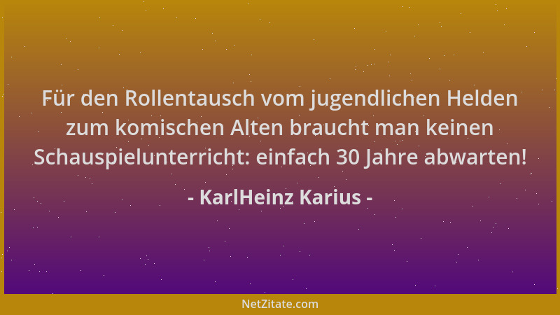 KarlHeinz Karius - Für den Rollentausch vom jugendlichen Helden zum komischen Alten braucht man keinen Schauspielunterricht...