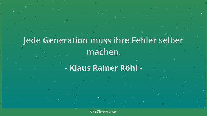 Klaus Rainer Röhl - Jede Generation muss ihre Fehler selber machen....