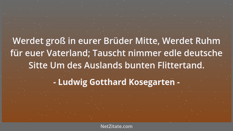 Ludwig Gotthard Kosegarten - Es öffnet sich das diamantne Tor (der Himmel) Der Demnut nur, dem Glauben und der Liebe....