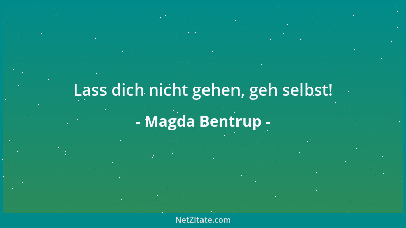 Magda Bentrup - Lass dich nicht gehen, geh selbst!...