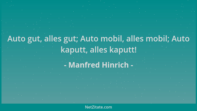 Manfred Hinrich - Auto gut, alles gut; Auto mobil, alles mobil; Auto kaputt, alles kaputt!...