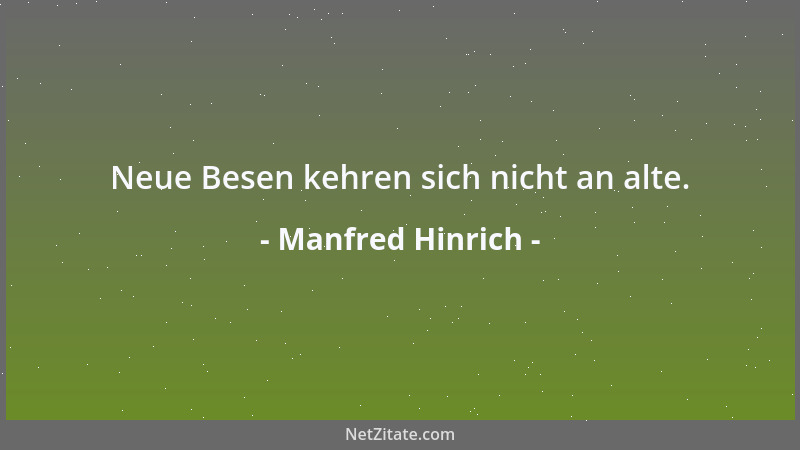 Manfred Hinrich - Neue Besen kehren sich nicht an alte....