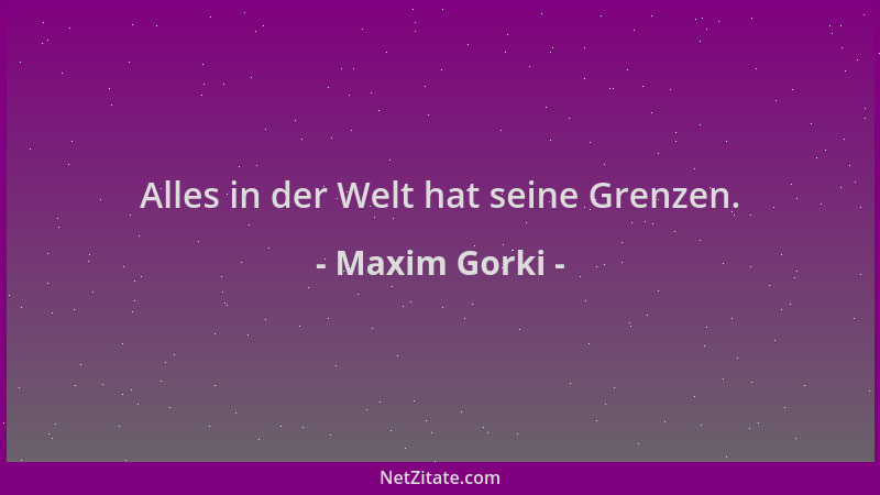 Maxim Gorki - Alles in der Welt hat seine Grenzen....