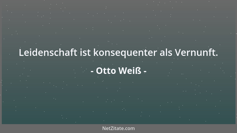 Otto Weiß - Ein Heiratsvermittler: Liebe?... So nennen viele das leidenschaftliche Verlangen nach lebenslänglicher Versorgu...