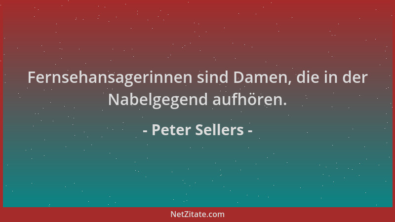 Peter Sellers - Fernsehansagerinnen sind Damen, die in der Nabelgegend aufhören....