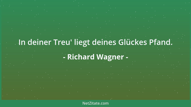 Richard Wagner - In deiner Treu ' liegt deines Glückes Pfand....