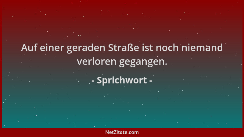 Sprichwort - Auf einer geraden Straße ist noch niemand verloren gegangen....